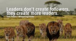 Leaders don't create followers, they create more leaders